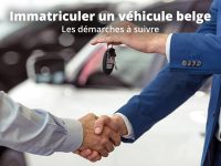Immatriculer un véhicule belge : les démarches à suivre